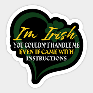 I'm Irish You Could Handle Me Even If Came With Instruction Sticker